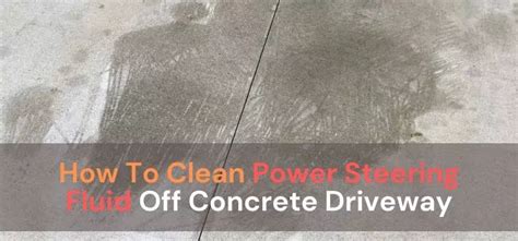 How To Clean Up Power Steering Fluid From Concrete ...